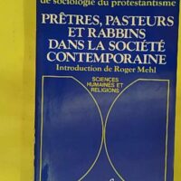 Prêtres pasteurs et rabbins dans la société contemporaine - VIe Colloque du Centre de sociologie du protestantisme Strasbourg octobre 1979 - Université Des Sciences Humaines Colloque