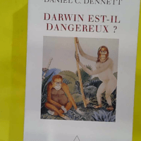 Darwin est-il dangereux ? L évolution et les sens de la vie - Daniel Dennett
