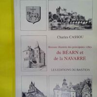 Histoire Illustrée Des Principales Villes Du Béarn Et De La Navarre - Charles Cassou (Les Éditions Du Bastion) - photo de l'exemplaire d'occasion