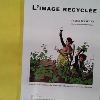 Figures de l art N° 23/2013 - L image recyclée - G.