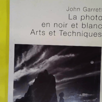La photo en noir et blanc - Art et techniques - John Garrett