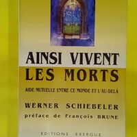 Ainsi vivent les morts - Aide mutuelle entre ce monde et l au-delà - Werner Schiebeler