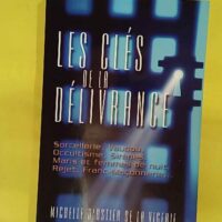 Les clés de la délivrance - Sorcellerie vaudou occultisme sirènes maris et femmes de nuit rejet franc-maçonnerie - Michelle d Astier de La Vigerie
