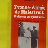 Yvonne-Aimée de Malestroit - Maître de vie spirituelle Discernement-Formation-Lecture d âmes - René Laurentin