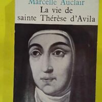 La Vie de sainte Thérèse d Avila - Auclair