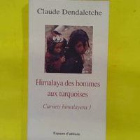 Himalaya des hommes aux turquoises - Carnets himalayens 1 - Claude Dendaletche