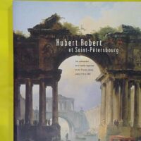 Hubert Robert et Saint-Pétersbourg - Esthétique et philosophie avant la critique de la faculté de juger - Musée de Valence