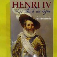 Henri IV - Les clés d un règne précédé de Les trente derniers jours d Henri IV - Thierry Issartel (Gascogne, 2010) - photo de l'exemplaire d'occasion