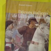 Décors italiens de la Renaissance - Daniel Arasse