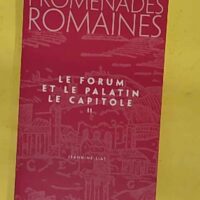 Promenades romaines Tome 2 - Le Forum et la Palatin Le Capitole - Jeannine Siat