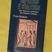 Empereurs et sénateurs Une histoire politique de l Empire romain - Roman Yves (Grand livre du mois, 2001) - photo de l'exemplaire d'occasion