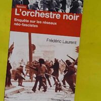 L orchestre noir - Enquête sur les réseaux néo-fascistes - Frédéric Laurent (Nouveau Monde Editions, 2016) - photo de l'exemplaire d'occasion