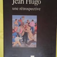 Jean Hugo - Une rétrospective - Jean-Louis Meunier