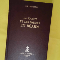 La Société et les Moeurs en Béarn - Lagreze G.B. De