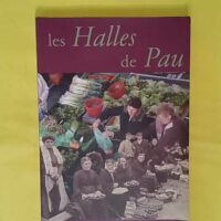 les halles de pau - Association Mémoire Collective en Béarn