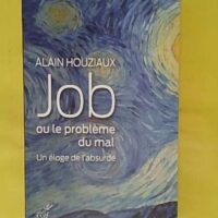 Job Ou Le Problème Du Mal - Un Éloge De L absurde - Alain Houziaux
