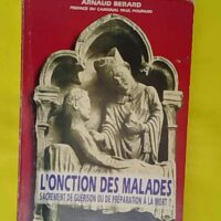 L onction des malades - Sacrement de guérison ou de préparation à la mort ? - Bernard Sesboüé