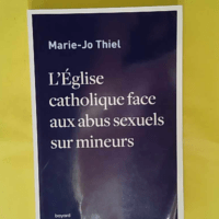 L Eglise catholique face aux abus sexuels sur mineurs - Marie-Jo Thiel