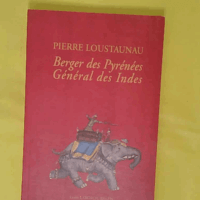 Pierre Loustaunau - Berger des Pyrénées, général des Indes - Louis Laborde-Balen