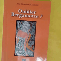 Oublier Bergamotte ? - Magendie, Anne-Geneviève (Le Luy De France, 2009) - photo de l'exemplaire d'occasion
