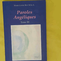 Paroles angéliques Tome 3 - Marie-Louise Roy