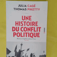 Une histoire du conflit politique - Elections et inégalités sociales en France, 1789-2022 - Julia Cagé