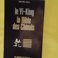 Le yi king la bible des chinois - Michel Gall