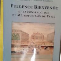 Fulgence Bienvenüe et la construction du métropolitain de Paris - Claude Berton