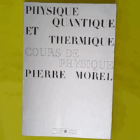 Physique quantique et thermique - Cours de physique. Pierre Morel - Pierre Morel