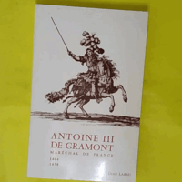 Antoine III de Gramont, maréchal de France , honnête homme et courtisan, ambassadeur du Roi Soleil, 1604-16... (Marrimpouey Jeune, 1969) - photo de l'exemplaire d'occasion