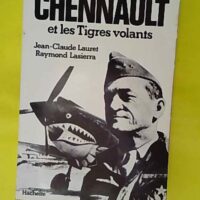 CHENNAULT et les tigres volants - Jean-Claude Lauret