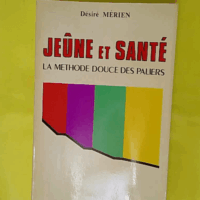 Jeûne et Santé. La méthode douce des Paliers - Désiré Mérien