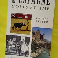 L Espagne corps et âme. - Raymond RITTER (Marrimpouey., Pau, 1972) - photo de l'exemplaire d'occasion