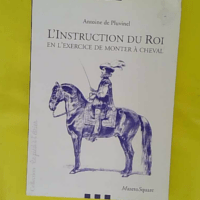 L instruction du roi - En l exercice de monter à cheval - Antoine de Pluvinel