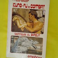 Kung-fu de combat - Techniques du Shaolin - Roland Habersetzer