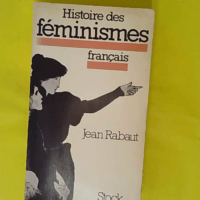 Histoire des féminismes français - Jean Rabaut