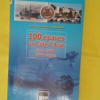 100 épaves en Côte d Azur de la Ciotat à Saint-Tropez - Jean-Pierre Joncheray