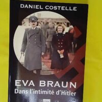 Eva Braun - Dans l intimité d Hitler - Daniel Costelle