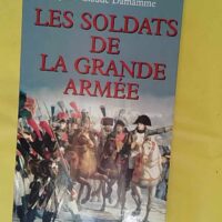 Les soldats de la Grande armée - Jean-Claude Damamme