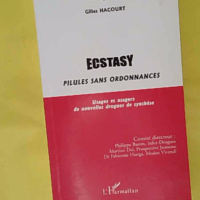 Ecstasy - Pilules sans ordonnances. Usages et usagers de nouvelles drogues de synthèse - Gilles Hacourt