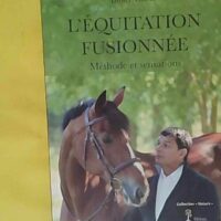L Equitation fusionnée - Méthode et sensations - Didier Viricel