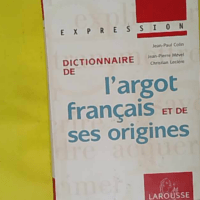 Dictionnaire De L Argot Francais Et De Ses Origines. Edition 1999 - Jean-Pierre Mével