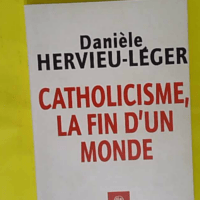 Catholicisme, la fin d un monde - Danièle Hervieu-Léger