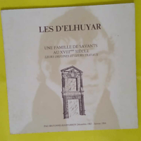 Les d Elhuyar : une famille de savants au XVIIIe siècle, leurs origines et leurs travaux - Conseil général... (1983) - photo de l'exemplaire d'occasion