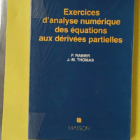 Exercices d'analyse numérique des équations aux dérivées partielles - patrick Rabier
