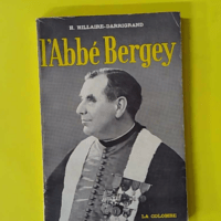 L'Abbe Bergey - Heros Des Champs De Bataille Tribun Populaire Legislateur Clairvoyant. - H.Hilaire Darrigrand