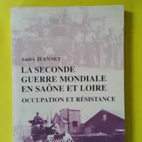 La Seconde guerre mondiale en Saône-et-Loire - Occupation et Résistance - André Jeannet (JPM éd) - photo de l'exemplaire d'occasion