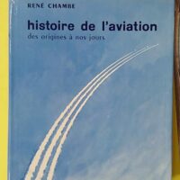 René Chambe. Histoire de l'aviation - 2e Édition - René Chambe