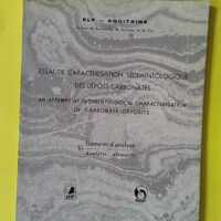 Essai de caractérisation sédimentologique des dépôts carbonatés - Tome 1 Éléments d'analyse... - ELF AQUITAINE