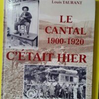 Cantal 1900 1920 c'était hier - Louis Taurant (De Borée) - photo de l'exemplaire d'occasion